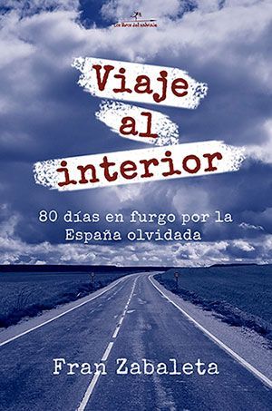 Comprar Viaje al interior: 80 dias en furgo por la España olvidada